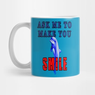 Ask Me To Make You Smile Dolphin Mug